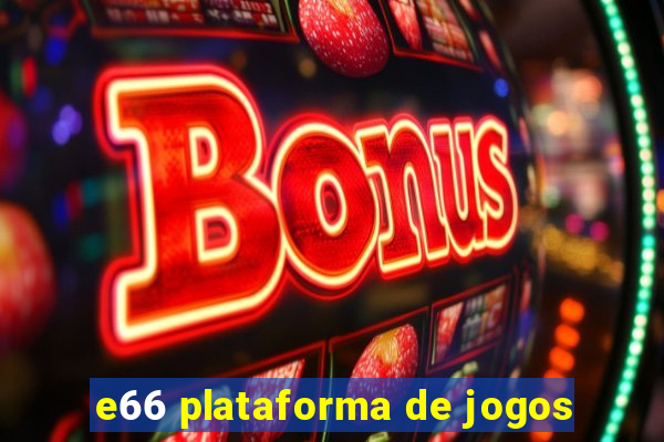 e66 plataforma de jogos